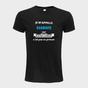 T-shirt personnalisé Je m'appelle Evariste car excellence n'est pas un prénom - Evariste