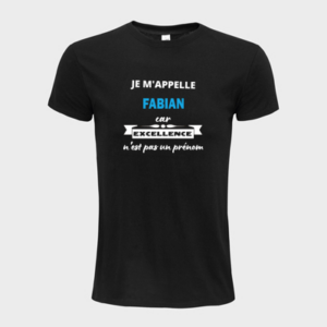 T-shirt personnalisé Je m'appelle Fabian car excellence n'est pas un prénom - Fabian