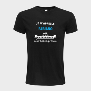 T-shirt personnalisé Je m'appelle Fabiano car excellence n'est pas un prénom - Fabiano