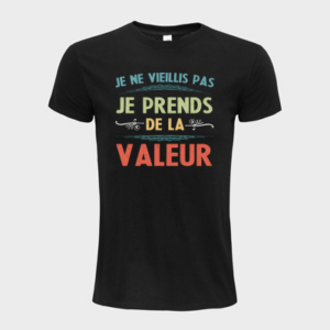 T-shirt personnalisé Je ne vieillis pas je prend de la valeur - Âge
