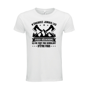 T-shirt personnalisé N'énervez jamais les vieux bucherons ils ne font pas semblant d'être fous - Bucheron