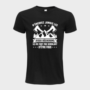 T-shirt personnalisé n'nervez jamais les vieux bûcherons ils ne font pas semblant d'être fous - Bucheron