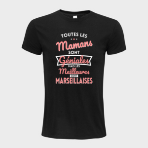 T-shirt personnalisé Toutes les mamans sont géniales mais les meilleures sont marseillaises - Maman